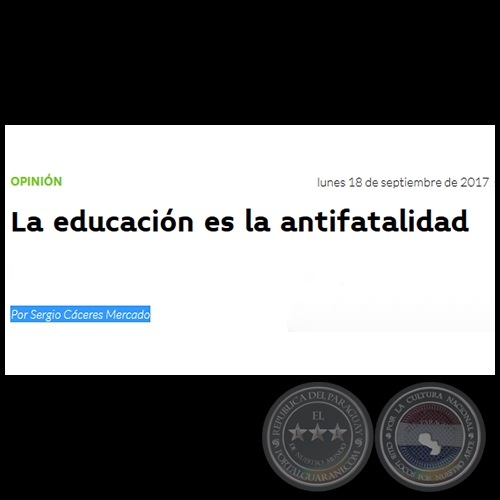 LA EDUCACIN ES LA ANTIFATALIDAD - Por SERGIO CCERES MERCADO - Lunes, 18 de Septiembre de 2017
